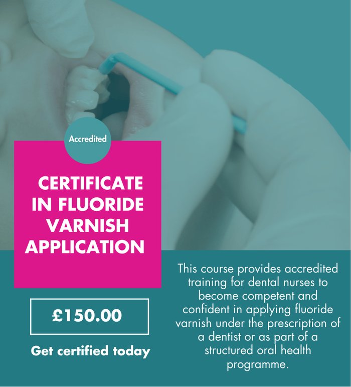 Certificate in Fluoride Varnish Application course, 150 pounds